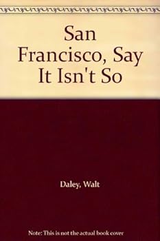 San Francisco, Say It Isn't So