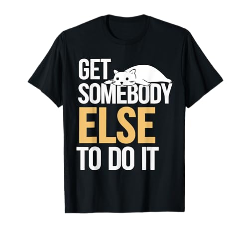 Consiga que alguien más lo haga - Funny Lazy Cat Sarcástico Camiseta