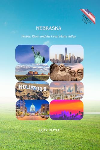 NEBRASKA: Prairie, River, and the Great Platte Valley (Hidden USA Book 8)