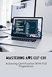 Mastering Aws Clf-C01: Achieving Certification With Full Preparation