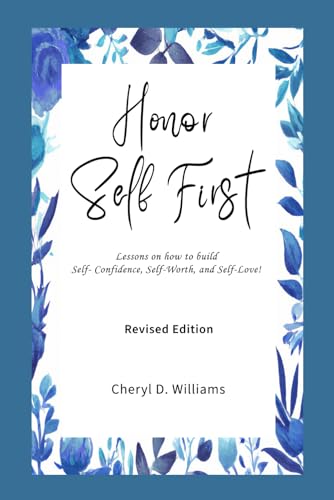 Honor Self First: Lessons on how to build Self-Confidence, Self-Worth, and Self-Love! (Revised & Expanded)