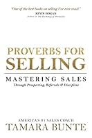 Proverbs for Selling : Mastering Sales Through Prospecting, Referrals & Discipline 1734711957 Book Cover