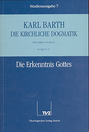 Die Kirchliche Dogmatik. Studienausgabe: Band 7. Teil Ii.1: Die Lehre Von Gott. 2527: Die Erkenntnis Gottes (German Edition)