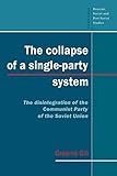  The Collapse of a Single-Party System: The Disintegration of the Communist Party of the Soviet Union