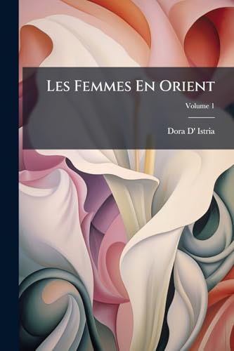Les Femmes En Orient; Volume 1 (French Edition)