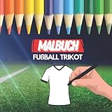 Fußball Trikot Malbuch | 40 Vorlagen für individuelle Trikotdesigns | Eigenes Trikot kreieren Fußballtrikot Ausmalbuch