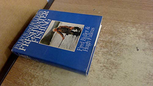 Falkus & Buller's freshwater fishing; a book of tackles and techniques, with sonme notes on various fish, fish recipes, fishing safety and sundry other matters