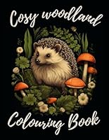 Cosy Woodland Colouring Book: Cottagecore, relaxing, stress relief, nature colouring book for adults and teens featuring woodland creatures and wildlife B0CTDXJ1GF Book Cover