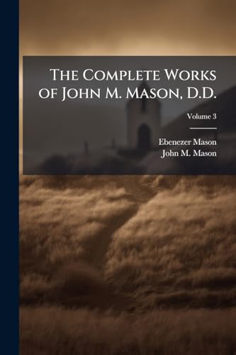 The Complete Works of John M. Mason, D.D.; Volume 3