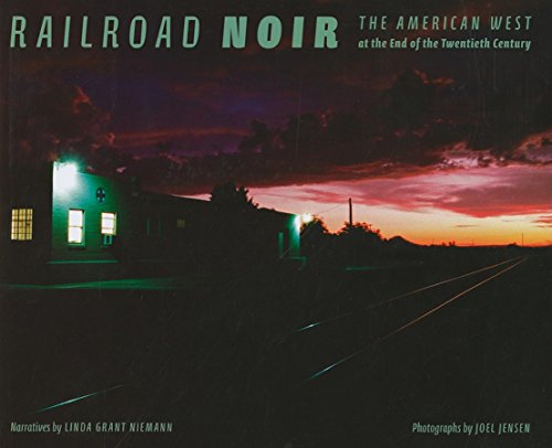 Railroad Noir: The American West at the End of the Twentieth Century (Railroads Past and Present)