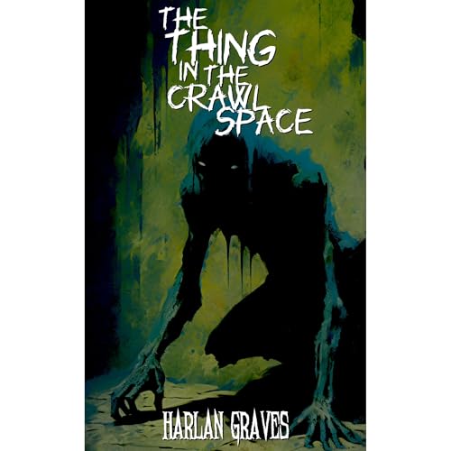 The Thing in the Crawl Space by Harlan Graves episode artwork