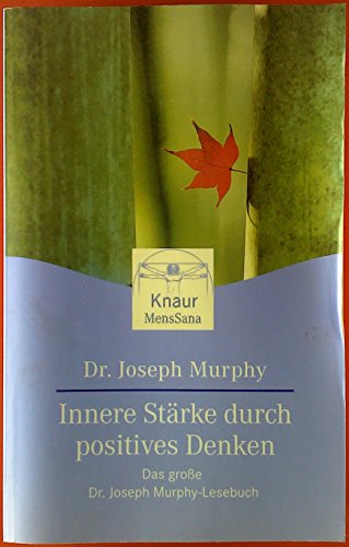 Innere Stärke durch positives Denken: Das große Dr. Joseph Murphy Lesebuch