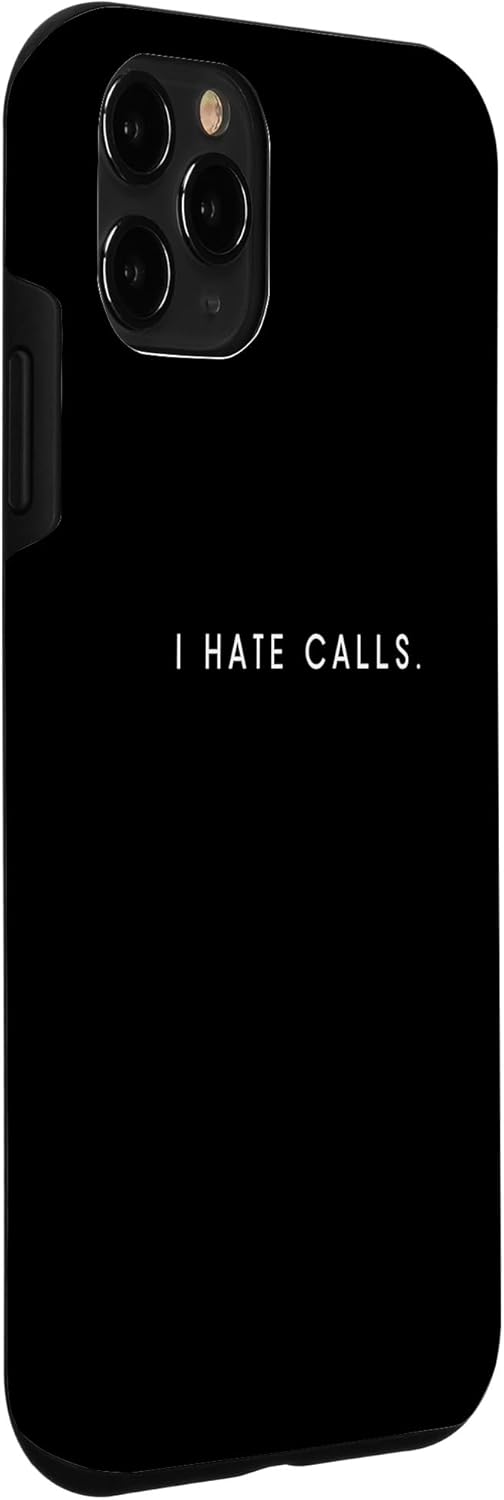 iPhone 11 Pro I Hate Calls - Minimalist Funny Hater Saying Case