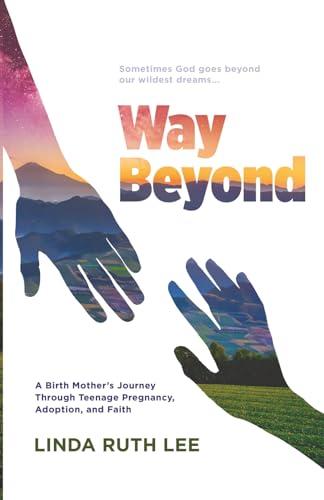 Way Beyond: A Birth Mother's Journey Through Teenage Pregnancy, Adoption, and Faith
