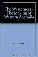 The Westerners: The making of Western Australia 0858352850 Book Cover