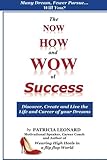  The NOW, HOW and WOW of Success: Discover, Create and Live the Life and Career of your Dreams