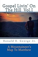 Gospel Livin' On The Hill - Vol. I: A Mountaineer's Map of Matthew (Volume 2) 1500331635 Book Cover