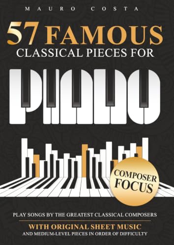 57 Famous Classical Pieces For Piano: Play Songs by the Greatest Classical Composers | With Original Sheet Music and Medium-Level Pieces in Order Of Difficulty image 2
