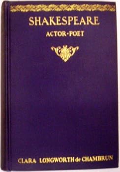 Hardcover Shakespeare, Actor-Poet: As Seen by His Associates, Explained by Himself and Remembered by the Succeeding Generation Book