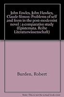 John Fowles, John Hawkes, Claude Simon: Problems of self and form in the post-modernist novel : a comparative study (Epistemata) 3884790277 Book Cover