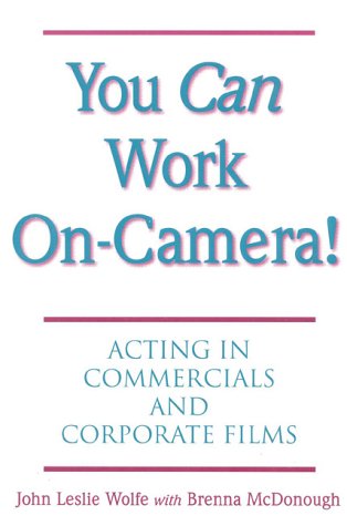 You Can Work On-Camera!: Acting in Commercials and Corporate Films