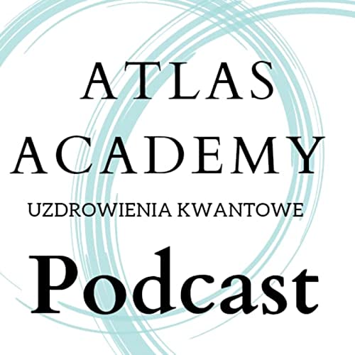 Atlas Academy Uzdrowienia Kwantowe Podcast Por Gregory arte de portada
