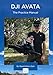 DJI Avata - The Practice Manual: Color version (DJI Practice Manuals (Color Version), Band 11)
