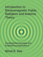 Introduction to Electromagnetic Fields, Radiation and Antenna Theory: Fundamental Concepts and Engineering Applications 1734063009 Book Cover