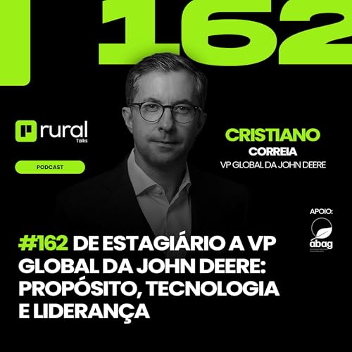 #RT162 De estagi&aacute;rio a VP Global da John Deere: prop&oacute;sito, tecnologia e lideran&ccedil;a com Cristiano Correia