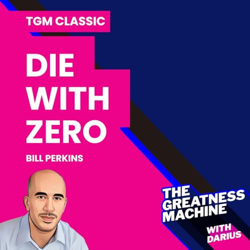 Page de couverture de TGM Classic | Bill Perkins | Die with Zero: Getting All You Can from Your Money and Your Life