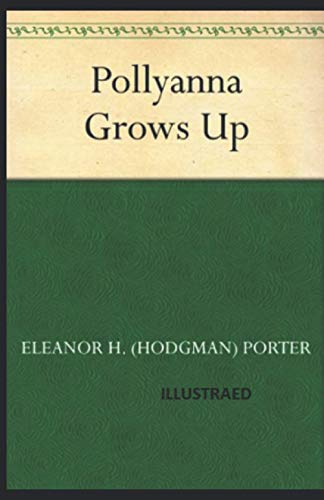 Pollyanna Grows Up Eleanor Hodgman Porter Illustrated