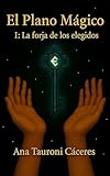  El Plano Mágico: Volumen I: La forja de los elegidos