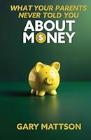 What Your Parents Never Told You About Money B0D8KDSHKX Book Cover