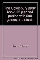 The Cokesbury party book: 52 planned parties with 600 games and stunts 0687088135 Book Cover