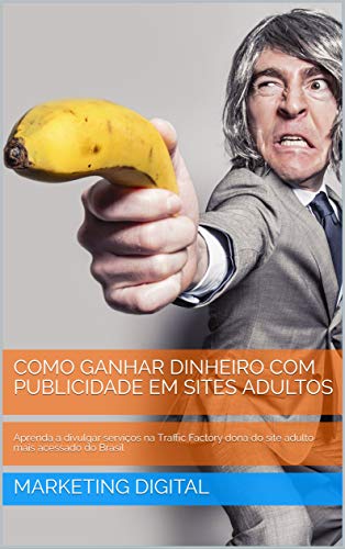 GANHE DINHEIRO COM PUBLICIDADE EM SITES ADULTOS: Aprenda a divulgar serviços na Traffic Factory dona