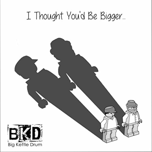 I Thought You'd Be Bigger [Explicit] by Big Kettle Drum on Amazon Music
