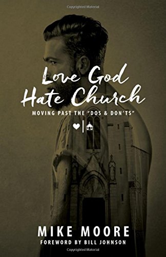 Love God Hate Church: Moving Past the "Dos and ... 0692582215 Book Cover