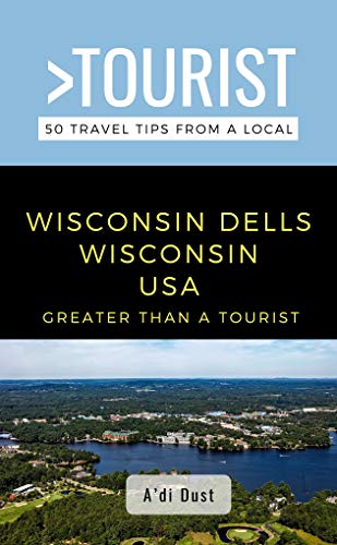 Greater Than a Tourist- WISCONSIN DELLS WISCONSIN USA : 50 Travel Tips from a Local (Greater Than a Tourist Wisconsin) (English Edition)