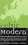 Celtic Modern: Music at the Global Fringe (Volume 1) (Europea: Ethnomusicologies and Modernities, 1)