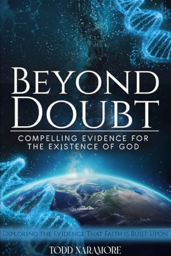 BEYOND DOUBT: COMPELLING EVIDENCE FOR THE EXISTENCE OF GOD