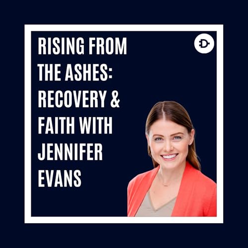 Rising from the Ashes: Recovery & Faith with Jennifer Evans
