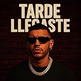  Tarde llegaste