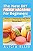 The New DIY French Macarons For Beginners [2022]: A Beginner's Comprehensive Guide: Baking French Macarons with 50+ Flavors Recipes to Mix and Match