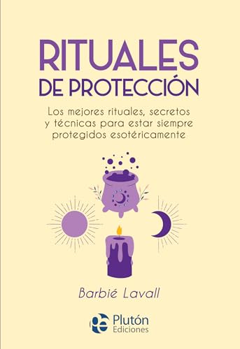 Rituales de protección: Los mejores rituales, secretos y técnicas para estar siempre protegidos esotéricamente (Colección Nueva Era)