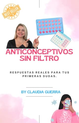 ANTICONCEPTIVOS SIN FILTRO: Una guía práctica, cercana y sin tabúes sobre anticonceptivos orales. Ideal para mujeres que están comenzando
