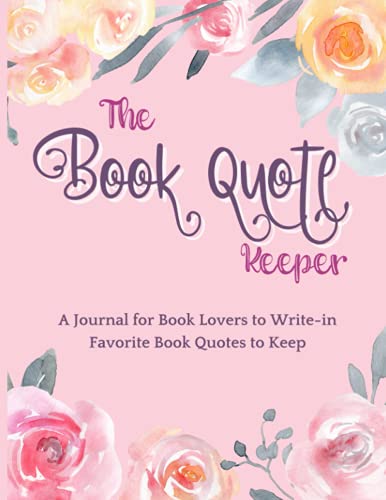 The Book Quote Keeper: A Journal for Book Lovers to Write-in Favorite Book Quotes to Keep