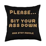 Funny Sit Your Ass Down And Stay Awhile Family Friends Joke Throw Pillow