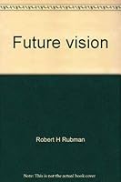 Future vision: Space-age techniques to save your sight 0396088929 Book Cover
