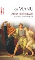 Amor intellectualis. Romanul unei educatii (Romanian Edition) 9734622307 Book Cover