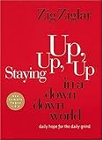 Staying Up, Up, Up In A Down, Down World <i>daily Hope For The Daily Grind</i>